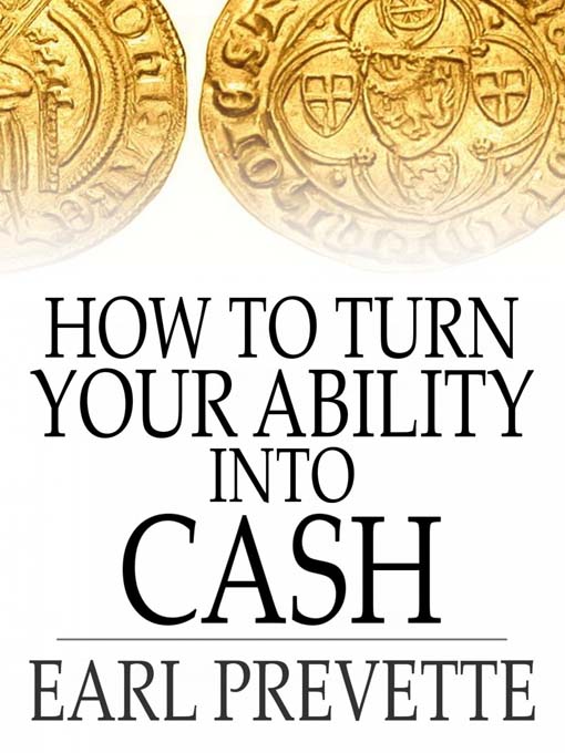 Title details for How to Turn Your Ability Into Cash by Earl Prevette - Available